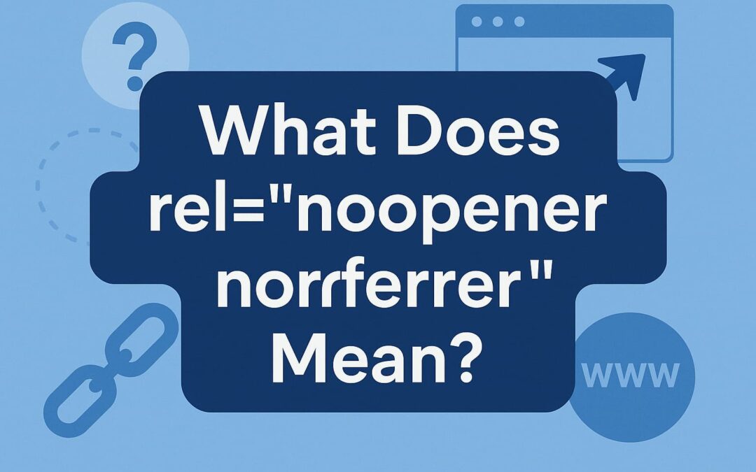 rel="noopener noreferrer" Guide: How This Simple HTML Attribute Protects Users and Improves Safe Linking